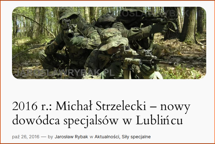 Michał Strzelecki w 2016 r. został dowódcą Jednostki Wojskowej Komandosów w Lublińcu.